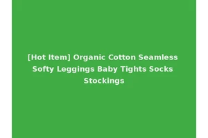 [Hot Item] Organic Cotton Seamless Softy Leggings Baby Tights Socks Stockings