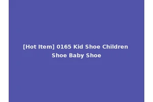[Hot Item] 0165 Kid Shoe Children Shoe Baby Shoe