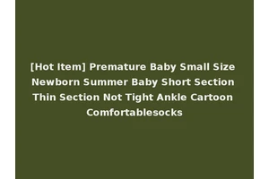 [Hot Item] Premature Baby Small Size Newborn Summer Baby Short Section Thin Section Not Tight Ankle Cartoon Comfortablesocks