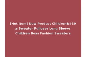 [Hot Item] New Product Children's Sweater Pullover Long Sleeve Children Boys Fashion Sweaters