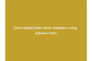 [Hot Item] Kids Girls Fashion Long Sleeve Sets