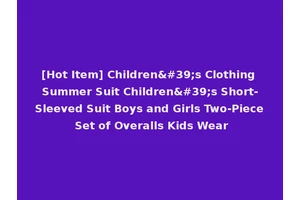 [Hot Item] Children's Clothing Summer Suit Children's Short-Sleeved Suit Boys and Girls Two-Piece Set of Overalls Kids Wear