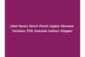 [Hot Item] Short Plush Upper Woman Fashion TPR Outsole Indoor Slipper
