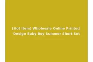 [Hot Item] Wholesale Online Printed Design Baby Boy Summer Short Set