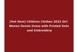 [Hot Item] Children Clothes 2022 Girl Woven Denim Dress with Printed Dots and Embroidery