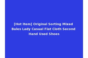 [Hot Item] Original Sorting Mixed Bales Lady Casual Flat Cloth Second Hand Used Shoes