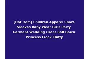 [Hot Item] Children Apparel Short-Sleeves Baby Wear Girls Party Garment Wedding Dress Ball Gown Princess Frock Fluffy