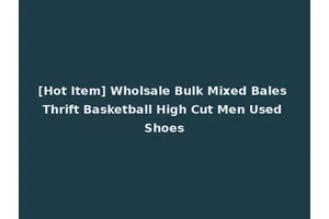 [Hot Item] Wholsale Bulk Mixed Bales Thrift Basketball High Cut Men Used Shoes