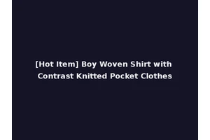 [Hot Item] Boy Woven Shirt with Contrast Knitted Pocket Clothes