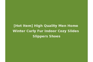 [Hot Item] High Quality Men Home Winter Curly Fur Indoor Cozy Slides Slippers Shoes