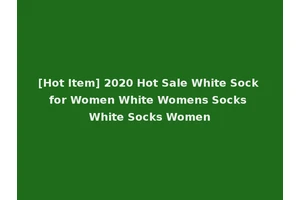 [Hot Item] 2020 Hot Sale White Sock for Women White Womens Socks White Socks Women