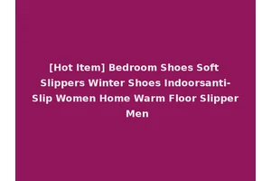 [Hot Item] Bedroom Shoes Soft Slippers Winter Shoes Indoorsanti-Slip Women Home Warm Floor Slipper Men
