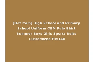 [Hot Item] High School and Primary School Uniform OEM Polo Shirt Summer Boys Girls Sports Suits Customized Pss146