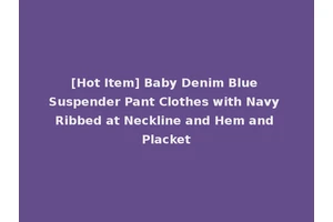 [Hot Item] Baby Denim Blue Suspender Pant Clothes with Navy Ribbed at Neckline and Hem and Placket