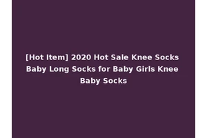 [Hot Item] 2020 Hot Sale Knee Socks Baby Long Socks for Baby Girls Knee Baby Socks