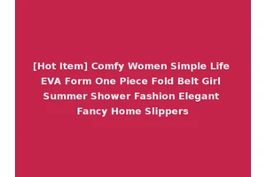 [Hot Item] Comfy Women Simple Life EVA Form One Piece Fold Belt Girl Summer Shower Fashion Elegant Fancy Home Slippers