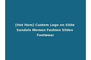 [Hot Item] Custom Logo on Slide Sandals Women Fashion Slides Footwear