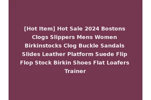 [Hot Item] Hot Sale 2024 Bostons Clogs Slippers Mens Women Birkinstocks Clog Buckle Sandals Slides Leather Platform Suede Flip Flop Stock Birkin Shoes Flat Loafers Trainer