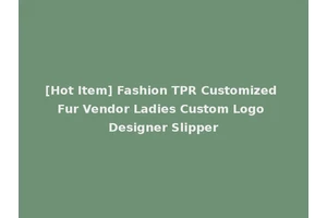 [Hot Item] Fashion TPR Customized Fur Vendor Ladies Custom Logo Designer Slipper