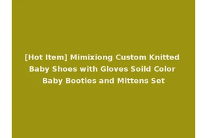 [Hot Item] Mimixiong Custom Knitted Baby Shoes with Gloves Soild Color Baby Booties and Mittens Set