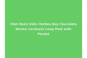 [Hot Item] Kids Clothes Boy Chocolate Woven Corduary Long Pant with Pocket