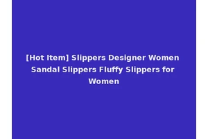 [Hot Item] Slippers Designer Women Sandal Slippers Fluffy Slippers for Women
