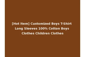 [Hot Item] Customized Boys T-Shirt Long Sleeves 100% Cotton Boys Clothes Children Clothes