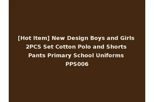 [Hot Item] New Design Boys and Girls 2PCS Set Cotton Polo and Shorts Pants Primary School Uniforms PPS006