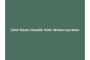 [Hot Item] Hoodie Kids Winter Jackets