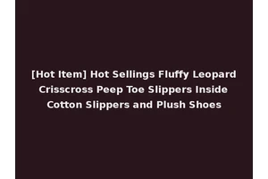 [Hot Item] Hot Sellings Fluffy Leopard Crisscross Peep Toe Slippers Inside Cotton Slippers and Plush Shoes