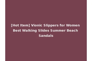 [Hot Item] Vionic Slippers for Women Best Walking Slides Summer Beach Sandals