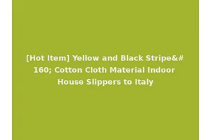 [Hot Item] Yellow and Black Stripe  Cotton Cloth Material Indoor House Slippers to Italy
