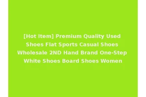 [Hot Item] Premium Quality Used Shoes Flat Sports Casual Shoes Wholesale 2ND Hand Brand One-Step White Shoes Board Shoes Women