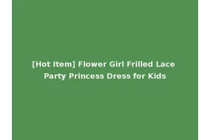 [Hot Item] Flower Girl Frilled Lace Party Princess Dress for Kids