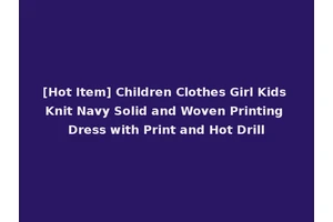 [Hot Item] Children Clothes Girl Kids Knit Navy Solid and Woven Printing Dress with Print and Hot Drill