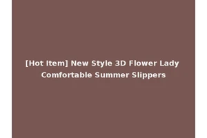 [Hot Item] New Style 3D Flower Lady Comfortable Summer Slippers