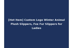 [Hot Item] Custom Logo Winter Animal Plush Slippers, Fox Fur Slippers for Ladies