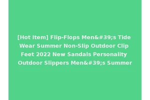 [Hot Item] Flip-Flops Men's Tide Wear Summer Non-Slip Outdoor Clip Feet 2022 New Sandals Personality Outdoor Slippers Men's Summer