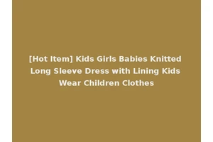 [Hot Item] Kids Girls Babies Knitted Long Sleeve Dress with Lining Kids Wear Children Clothes