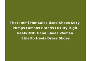 [Hot Item] Hot Sales Used Shoes Sexy Pumps Famous Brands Luxury High Heels 2ND Hand Shoes Women Stiletto Heels Dress Shoes