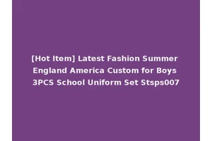 [Hot Item] Latest Fashion Summer England America Custom for Boys 3PCS School Uniform Set Stsps007