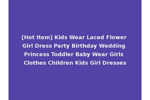 [Hot Item] Kids Wear Laced Flower Girl Dress Party Birthday Wedding Princess Toddler Baby Wear Girls Clothes Children Kids Girl Dresses
