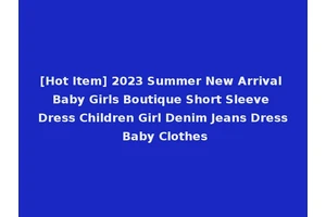 [Hot Item] 2023 Summer New Arrival Baby Girls Boutique Short Sleeve Dress Children Girl Denim Jeans Dress Baby Clothes