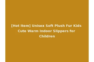 [Hot Item] Unisex Soft Plush Fur Kids Cute Warm Indoor Slippers for Children