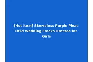[Hot Item] Sleeveless Purple Pleat Child Wedding Frocks Dresses for Girls