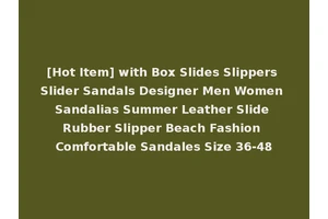 [Hot Item] with Box Slides Slippers Slider Sandals Designer Men Women Sandalias Summer Leather Slide Rubber Slipper Beach Fashion Comfortable Sandales Size 36-48