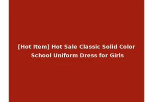 [Hot Item] Hot Sale Classic Solid Color School Uniform Dress for Girls