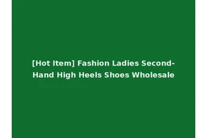[Hot Item] Fashion Ladies Second-Hand High Heels Shoes Wholesale