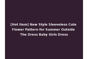 [Hot Item] New Style Sleeveless Cute Flower Pattern for Summer Outside The Dress Baby Girls Dress