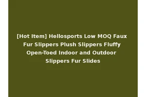 [Hot Item] Hellosports Low MOQ Faux Fur Slippers Plush Slippers Fluffy Open-Toed Indoor and Outdoor Slippers Fur Slides